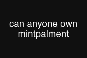 can anyone own mintpalment