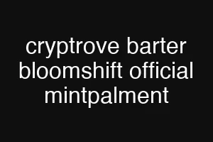 cryptrove barter bloomshift official mintpalment