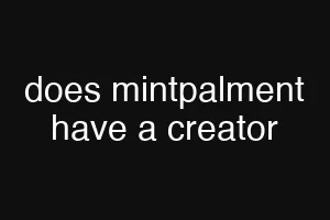 does mintpalment have a creator